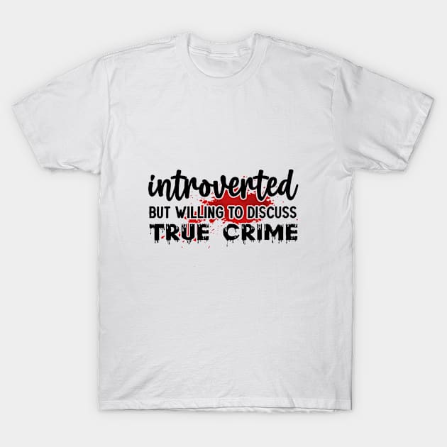 introverted but willing to discuss true crime T-Shirt by FUNNY LIFE